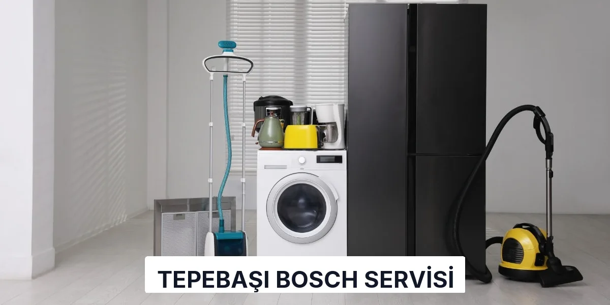 Tepebaşı Bosch Servisi