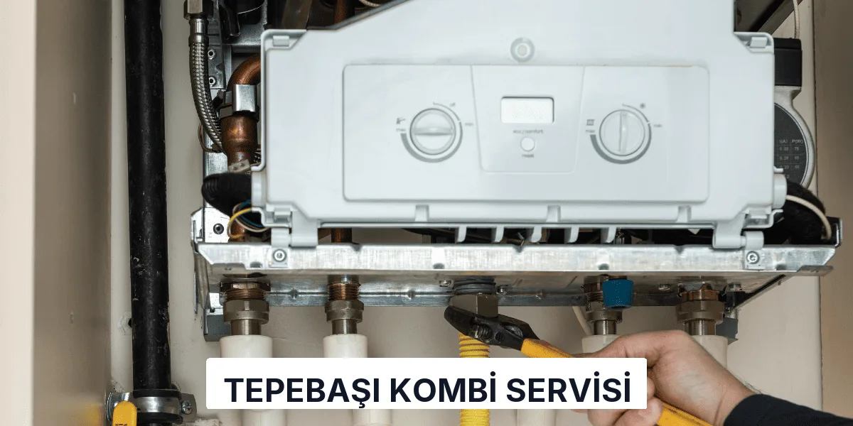 Tepebaşı Kombi Servisi